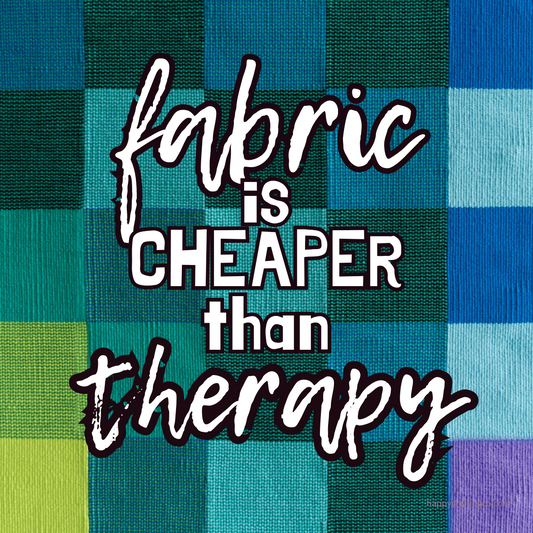 "Fabric: Cheaper Than Therapy" Sticker for Crafters
